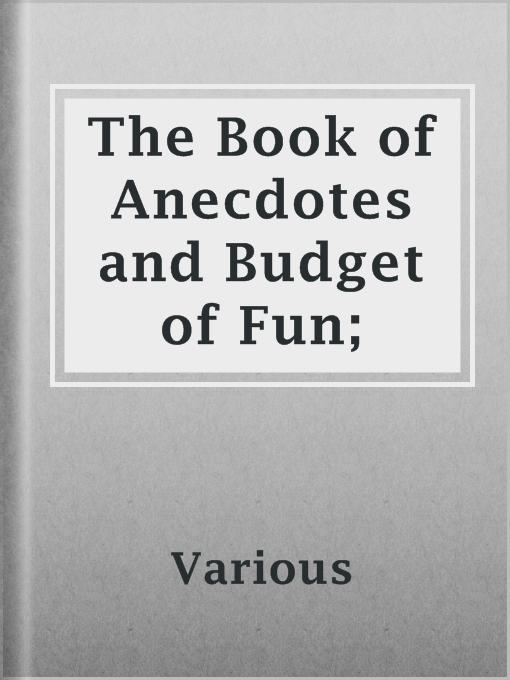 Title details for The Book of Anecdotes and Budget of Fun; by Various - Available